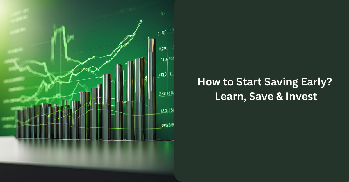How to Start Saving Early Learn, Save & Invest
